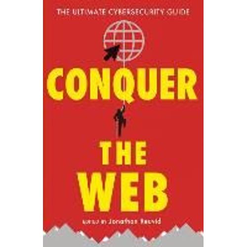 Conquer The Web: The Ultimate Cybersecurity Guide