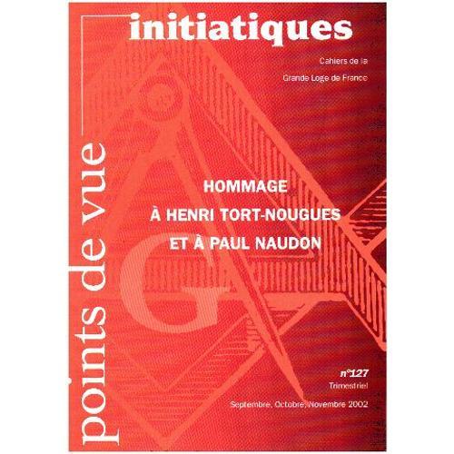 Points De Vue Initiatiques N° 127 / Hommage A Henri Tort-Nougues Et A Paul Naudon