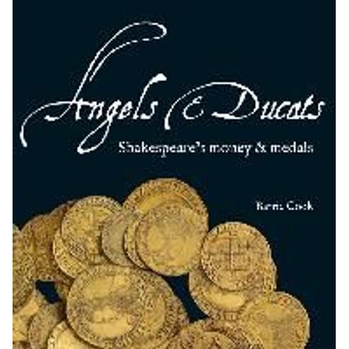 Angels & Ducats: Shakespeare's Money & Medals