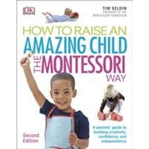 How To Raise An Amazing Child The Montessori Way, 2nd Edition