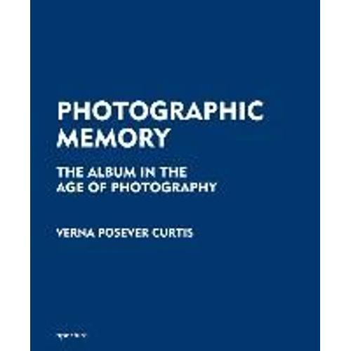 Photographic Memory: The Album In The Age Of Photography
