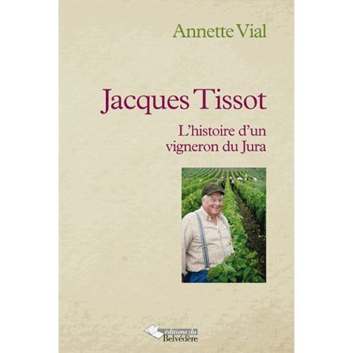 Jacques Tissot - L'histoire D'un Vigneron Du Jura