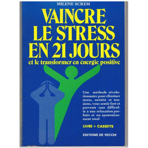 Vaincre Le Stress En 21 Jours Et Le Transformer En Energie Positive.