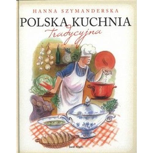 Hanna Szymanderska : Polska Kuchnia Tradycyjna [ Cuisine Polonaise Traditionnelle ]