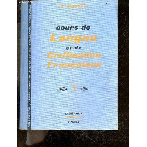 Cours De Langue Et De Civilisation Francaise I (1er Et 2e Degres) - Pour Les Etudiants De Tous Les Pays, Ouvrage Couronne Par L Academie Francaise - Collection Publiee Sous Le Patronage De L Alliance(...)