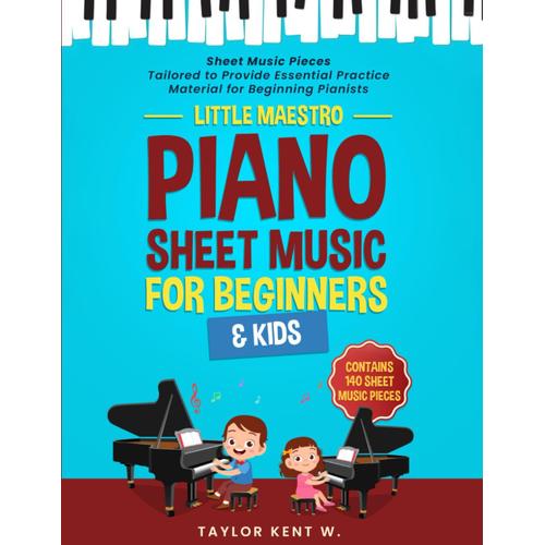 Piano Sheet Music For Beginners & Kids: Sheet Music Pieces Tailored To Provide Essential Practice Material For Beginning Pianists