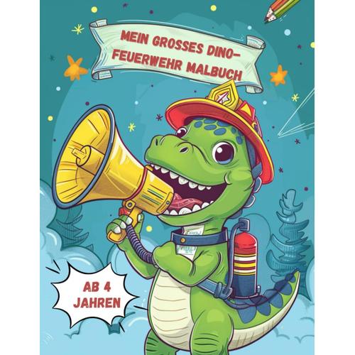 Mein Großes Dino-Feuerwehr Malbuch Für Kinder Ab 4 Jahren:: 30 Tolle Dinos Bei Der Feuerwehr Zum Ausmalen