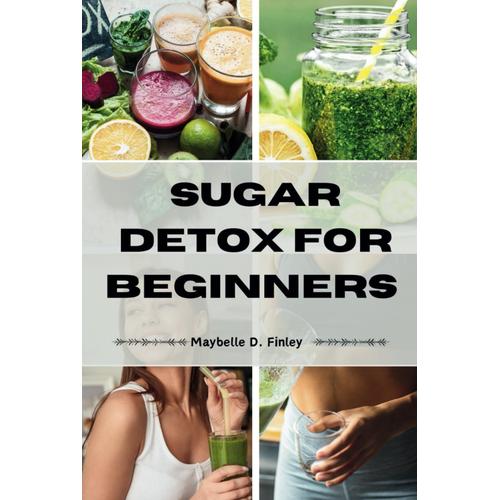 Sugar Detox For Beginners: Kick Sugar Cravings & Discover A Healthier, Energized You.