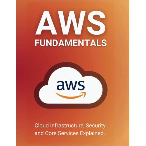 Aws Fundamentals: Cloud Infrastructure, Security, And Core Services Explained