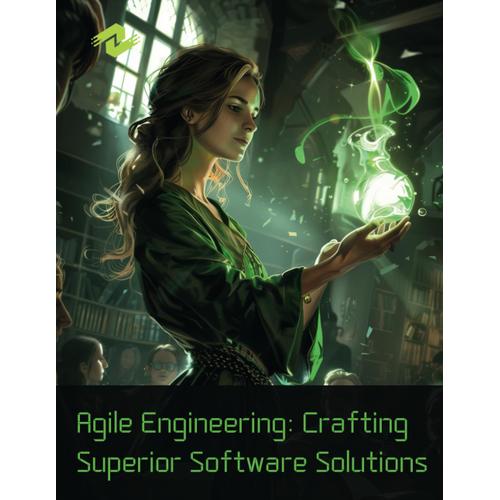 Agile Engineering: Crafting Superior Software Solutions: Building Robust And Scalable Systems With Agile Principles