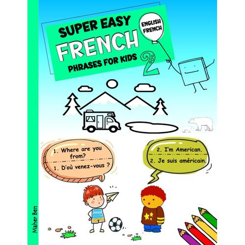Super Easy French Phrases For Kids 2: French - English Bilingual: A Fun And Easy Guide To Learning French For Kids (English-French Bilingual: French Books For Kids)