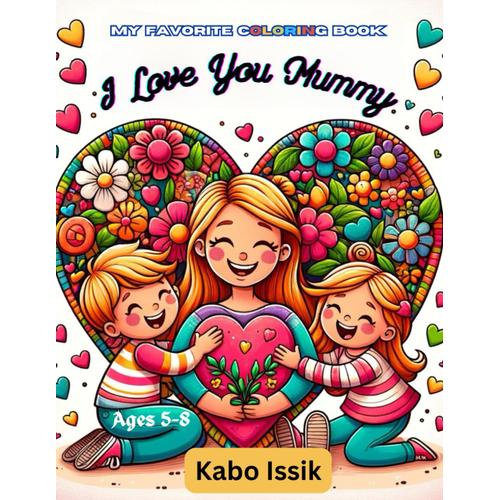 My Favorite Coloring Book: I Love You Mummy: Fun Ways To Color Your Love For Mummy