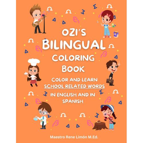 Ozi's Bilingual Coloring Book For Children, A Bilingual Education Resource For Dual Language Learning: Children Color And Learn To Read And Write School Related Vocabulary In English And In Spanish