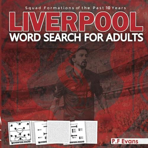 Liverpool Word Search For Adults: A Word Search Book For Liverpool Fans, Football Word Search Puzzle Book For Adults Featuring All Past & Present Liverpool Team Squads, Last 10 Years Of Squads