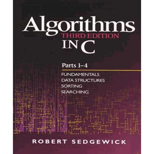 Algorithms In C. Parts 1-4, Fundamentals, Data Structures, Sorting, Searching, 3rd Edition