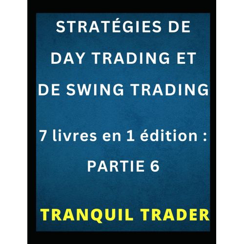 Stratégies De Day Trading Et De Swing Trading: 7 Livres En 1 Édition : Partie 6