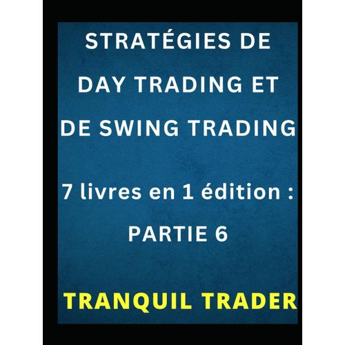 Stratégies De Day Trading Et De Swing Trading: 7 Livres En 1 Édition : Partie 6