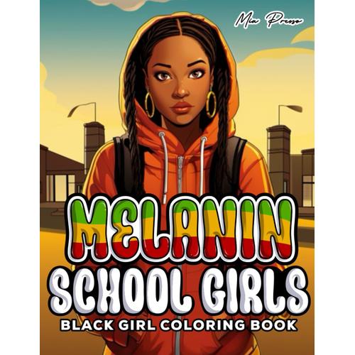 Black Girl Coloring Book: Melanin Schoolgirls, Black Queens, Celebrating Education, Empowerment, And Excellence Through Color