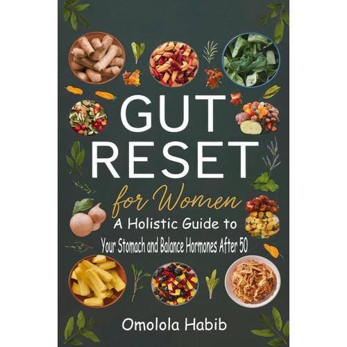 Gut Reset For Women: A Holistic Guide To Heal Your Stomach And Balance Hormones After 50