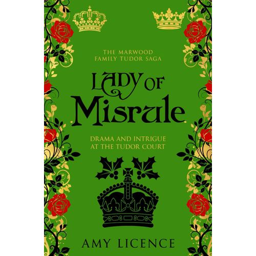 Lady Of Misrule: Drama And Intrigue At The Tudor Court (The Marwood Family Tudor Saga)