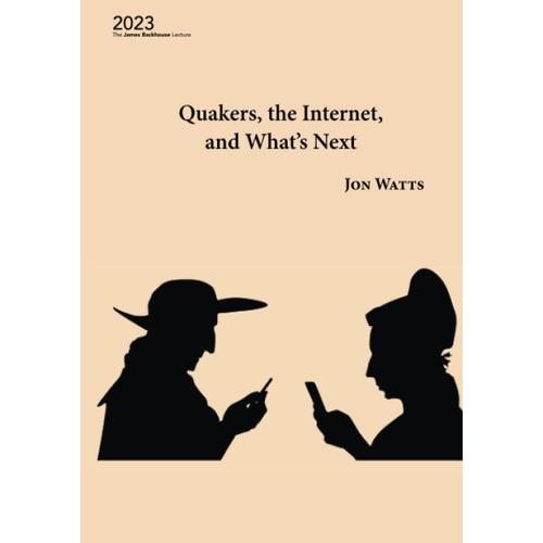 Quakers, The Internet, And What's Next (James Backhouse Lecture)