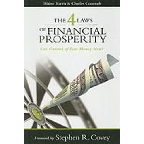 The 4 Laws Of Financial Prosperity: Get Control Of Your Money Now!