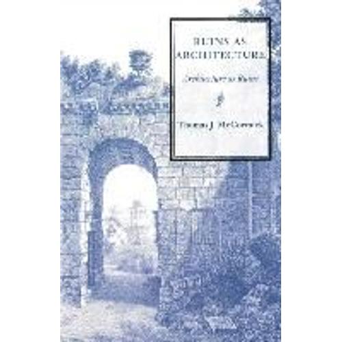 Ruins As Architecture: Architecture As Ruins