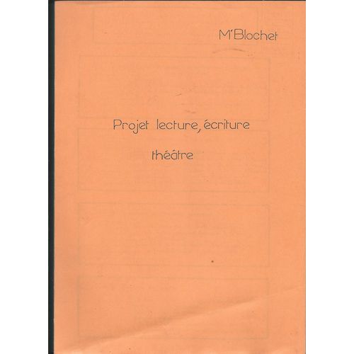Projet Lecture, Écriture Théatre Mr Blochet, Le Livret Reprend Abondament Les Dcuments Utilisés Lors Des Expériences Réalisées Avec Des Cm1, Cm2, Et Des Ms 1993