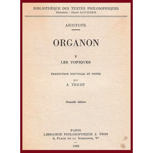" Organon - Les Topiques - Tome V " ... Aristote ... Logique Et Argumentation .. Raisonnement Et Dialectique ... Sens Critique Et Libre Arbitre ..