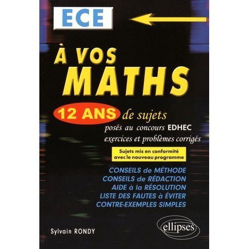 A Vos Maths Ece - 12 Ans De Sujets Corrigs Poss Au Concours Edhec De 2004  2015   de Rondy Sylvain  Format Broch 