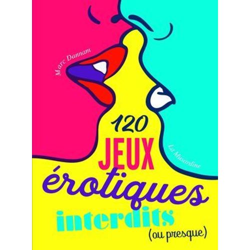120 Jeux rotiques Interdits (Ou Presque)  