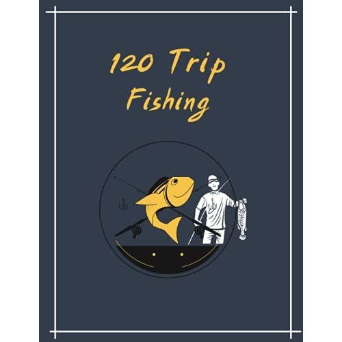 120 Trip Fishing: Record The Time, Species, Weight, Length And Bait Used,Location, Start And End Date, Weather, Air And Water Temperature, Helps The ... And Esy To Use Table,Paperback 120 Pages   de Forsman, Michael  Format Broch 