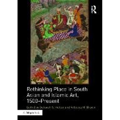Rethinking Place In South Asian And Islamic Art, 1500-Present