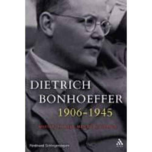 Dietrich Bonhoeffer 1906-1945: Martyr, Thinker, Man Of Resistance