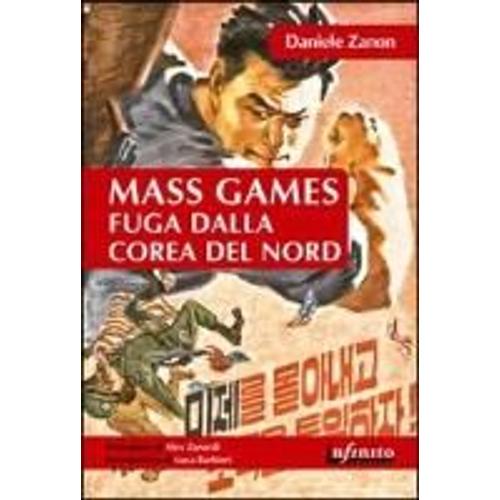 Zanon, D: Mass Games. Fuga Dalla Corea Del Nord