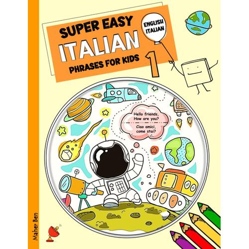 Super Easy Italian Phrases For Kids 1: Italian - English Bilingual: A Fun And Easy Guide To Learning Italian For Kids (English-Italian Bilingual Books ... Child To Be Bilingual In Italian And English)