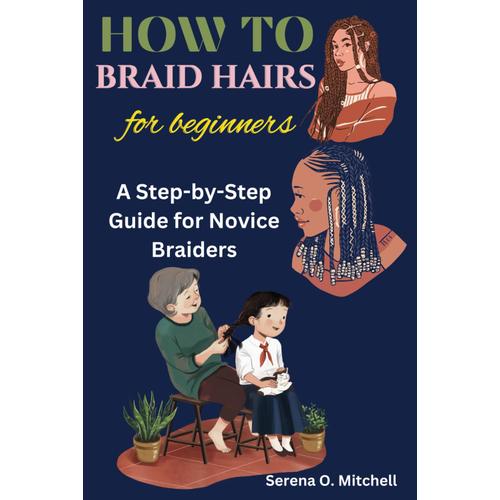 How To Braid Hairs For Beginners: A Step-By-Step Guide For Novice Braiders