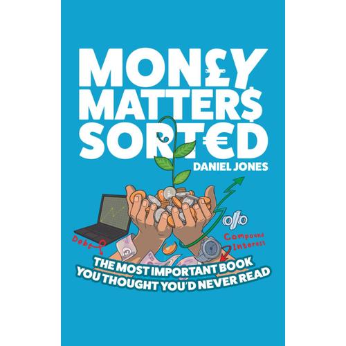 Money Matters Sorted: The Most Important Book You'd Thought You'd Never Read - Money Management, Budgeting, Financial Education