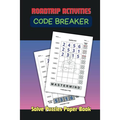 Solve Puzzles Paper Book: Code Breaker Use With A Pen Or Pencil In The Classic Mastermind Game For Children, Teens & Adults On Roadtrip Activities | 120 Pages | 6x9'' Inch