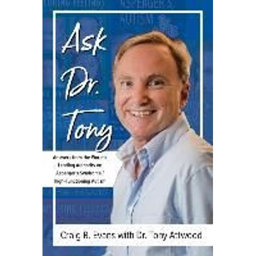 Ask Dr. Tony: Answers From The World's Leading Authority On Asperger's Syndrome/High-Functioning Autism