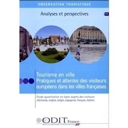 Tourisme En Ville : Pratiques Et Attentes Des Visiteurs Européens Dans Les Villes Françaises