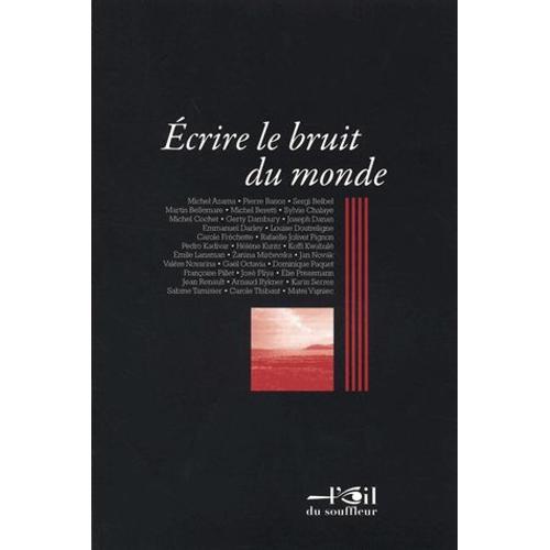Ecrire Le Bruit Du Monde - Actes Du Colloque Des Ecrivains Associés Du Théâtre (Eat), Paris, 7 Et 8 Avril 2014