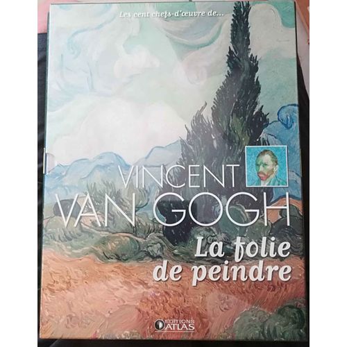 Vincent Van Gogh La Folie De Peindre