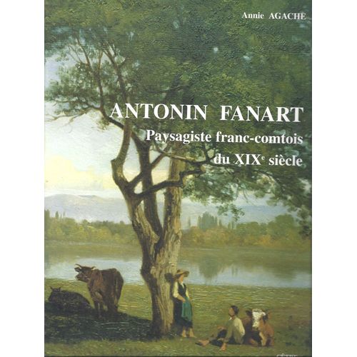 Antonin Fanart - Paysagiste Franc-Comtois Du Xixe Siècle, 1831-1903