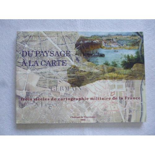 Du Paysage A La Carte - Trois Siècles De Cartographie Militaire De La France