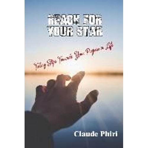 Reach For Your Star: Taking Steps Towards Your Purpose In Life