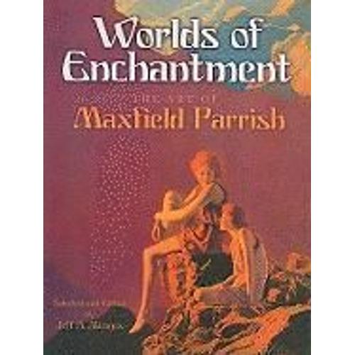 Worlds Of Enchantment: The Art Of Maxfield Parrish