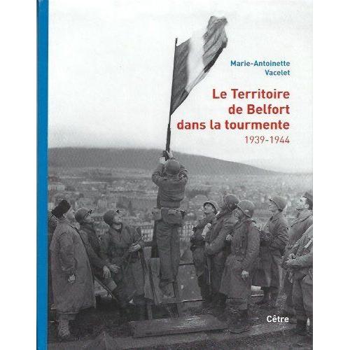 Regionalisme Seconde Guerre Mondiale Guerre 39 45 Le Territoire De Belfort Dans La Tourmente 1939 1944 Rakuten