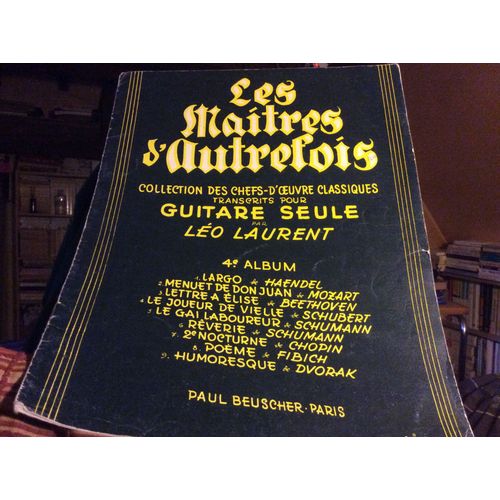 Collection Des Chefs-D'geuvre Classiques Transcrits Pour Guitare Seule Par Leo Laurent 4 Ém Album . 1 Largo De Haendel 2 Menuet De Don Juan Morart 3 Lettre A Elise De Beethoven 4 Le Joueur De Vielle