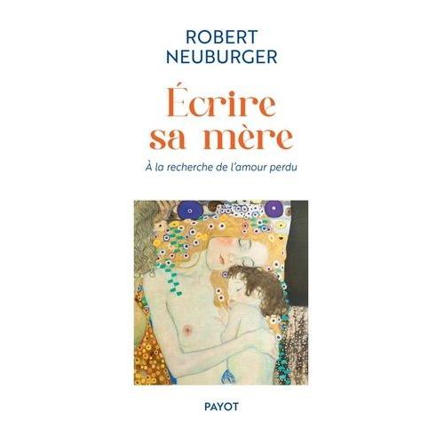 Ecrire Sa Mère - A La Recherche De L'amour Perdu